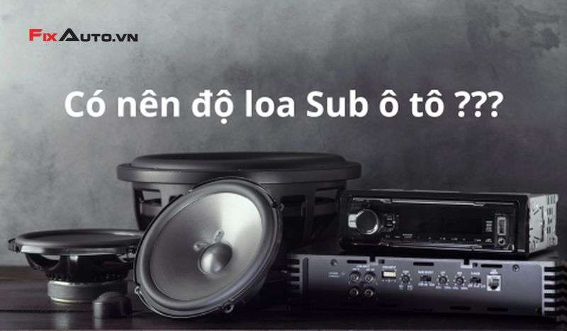 Giải đáp thắc mắc: Nên độ loa Sub ô tô hay không